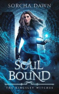 Sorcha Dawn [Dawn, Sorcha] — Soul Bound: A witches and Vampire Paranormal Romance (The Kingsley Witches Book 2)