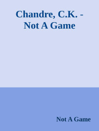 Not A Game — Chandre, C.K. - Not A Game