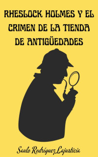 Saulo Rodríguez Lajusticia — Rheslock Holmes y el crimen de la tienda de antigüedades (Spanish Edition)