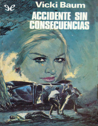 Vicki Baum — ACCIDENTE SIN CONSECUENCIAS