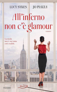 Jo Piazza Lucy Sykes [Lucy Sykes, Jo Piazza] — All'inferno non c'è glamour