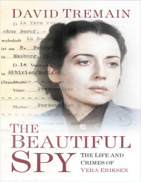 David Tremain — The Beautiful Spy: The Life and Crimes of Vera Eriksen