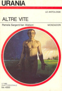 Pamela Sargent & Ian Watson — Altre Vite