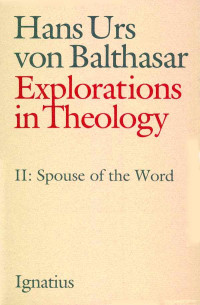 Hans Urs von Balthasar [Balthasar, Hans Urs von] — Explorations in Theology II: .