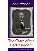 John Wood — The Gates Of The Elect Kingdom (Iowa Poetry Prize)