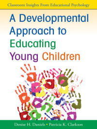 Daniels, Denise H.;Clarkson, Patricia (Patty) K.; & Patricia K. Clarkson — A Developmental Approach to Educating Young Children