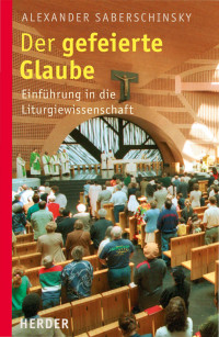 Alexander Saberschinsky; — Der gefeierte Glaube