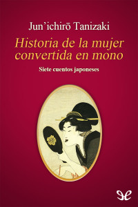 Jun’ichirō Tanizaki — Historia de la mujer convertida en mono