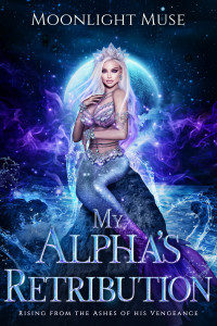 Moonlight Muse — My Alpha's Retribution: Rising from the Ashes of his Vengeance