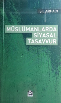 Işıl Arpacı — Müslümanlarda Siyasal Tasavvur