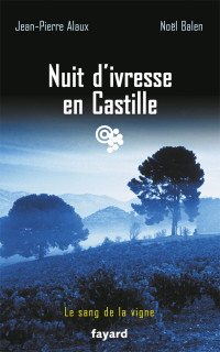 Alaux, Jean-Pierre — Le sang de la vigne - 18 - Nuit d'ivresse en Castille