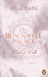 Ayla Dade — Frozen Hearts 03 - Blackwell Palace - Feeling it all