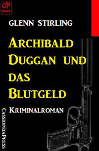 Glenn Stirling [Stirling, Glenn] — Archibald Duggan und das Blutgeld: Kriminalroman (German Edition)