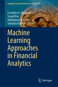 Leandros A. Maglaras, Sonali Das, Naliniprava Tripathy, Srikanta Patnaik, (eds.) — Machine Learning Approaches in Financial Analytics