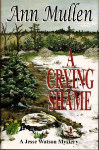 Ann Mullen — A Crying Shame (A Jesse Watson Mystery Book #3)