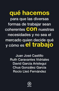 Castillo, Juan José, García, Chus González, Frenández, Rocío Lleó, Vidriales, Ruth Caravanes, Aristegui, David García — Qué hacemos con el trabajo