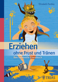 Pantley, Elizabeth — Erziehen ohne Frust und Tränen