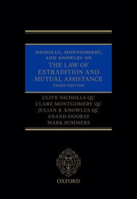 Clive Nicholls, Clare Montgomery, Julian B. Knowles, Anand Doobay, Mark Summers — Nicholls, Montgomery, and Knowles on The Law of Extradition and Mutual Assistance