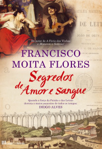 Francisco Moita Flores — Segredos de Amor e Sangue