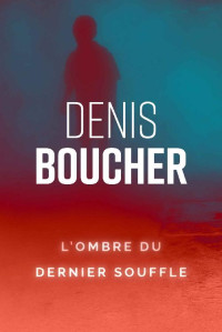 Denis Boucher — Une enquête de l'Inspecteur Paranormal T2 : L'ombre du dernier souffle