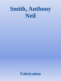 Fabrication — Smith, Anthony Neil