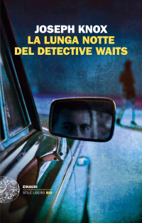 Joseph Knox [Knox, Joseph] — La lunga notte del detective Waits