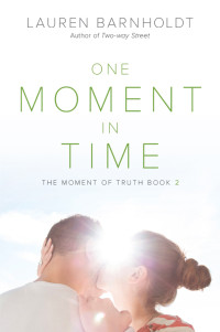 Barnholdt, Lauren — [Moment of Truth 02] • One Moment in Time