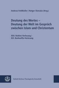 Andreas Feldtkeller (Hrsg.), Notger Slenczka (Hrsg.) — Deutung des Wortes - Deutung der Welt im Gespräch zwischen Islam und Christentum