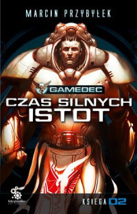 Marcin Przybyłek — Czas silnych istot: Księga 02