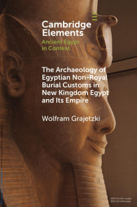 Wolfram Grajetzki — The Archaeology of Egyptian Non-Royal Burial Customs in New Kingdom Egypt and its Empire