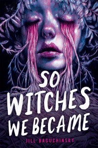 Jill Baguchinsky — So Witches We Became