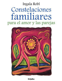 Robl Ingala — CONSTELACIONES FAMILIARES PARA EL AMOR Y LAS PAREJAS