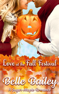 Belle Bailey — Love At The Fall Festival (Sugar Maple Romance 01)