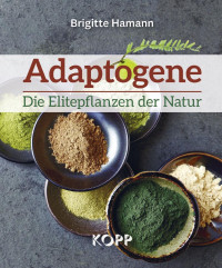 Brigitte Hamann — Adaptogene - Die Elitepflanzen der Natur