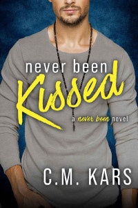 C.M. Kars — Never Been Kissed: A new adult next door romance (Never Been series Book 1)