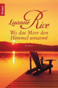 Rice, Luanne [Rice, Luanne] — Wo das Meer den Himmel umarmt