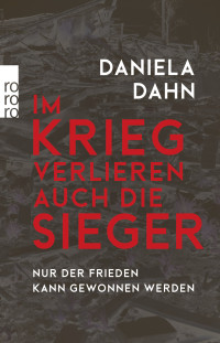 Daniela Dahn — Im Krieg verlieren auch die Sieger. Nur der Frieden kann gewonnen werden