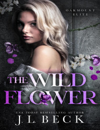 J.L. Beck — The Wildflower: A Dark New Adult Bully Romance (Oakmount Elite Book 2)