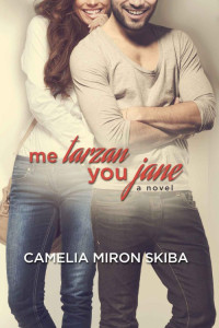 Camelia Miron Skiba — Me Tarzan, You Jane