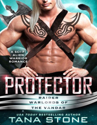 Tana Stone — Protector: A Sci-fi Alien Warrior Romance (Raider Warlords of the Vandar Book 9)