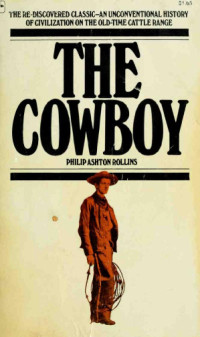 Philip Ashton Rollins — The Cowboy: An Unconventional History of Civilization on the Old-Time Cattle Range