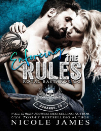 Nicole James — Enforcing the Rules: An Enemies to Lovers, Steamy MC Romance (Royal Bastards MC Durango, CO Book 4)