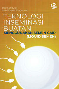 Trinil Susilawati & Aulia Puspita Anugra Yekti — Teknologi Inseminasi Buatan Menggunakan Semen Cair (Liquid Semen)