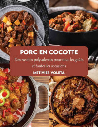 Voleta, Metivier — Porc en cocotte: Des recettes polyvalentes pour tous les goûts et toutes les occasions (French Edition)