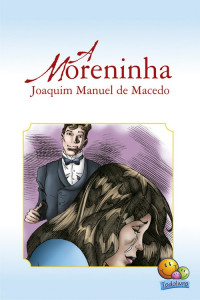 Joaquim Manuel de Macedo — A Moreninha