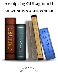 SOLZENICYN ALEKSANDER — Archipelag GULag tom II