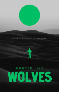 J.B. Wagner — Hunted Like Wolves