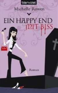 Rowen, Michelle — Immortality Bites 03 - Ein Happy End mit Biss