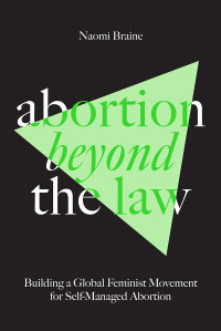 Naomi Braine; — Abortion Beyond the Law