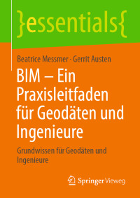 Beatrice Messmer & Gerrit Austen — BIM – Ein Praxisleitfaden für Geodäten und Ingenieure